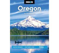 Moon Oregon: Coastal Getaways, Craft Beer & Wine, Hiking & Camping