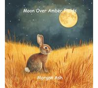 Moon Over Amber Fields: A soothing rhyming story about mindfulness, nature’s beauty, and the calm of slowing down.