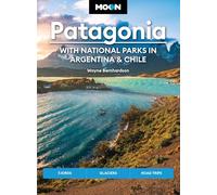 Moon Patagonia: With National Parks in Argentina & Chile (Sixth Edition): Fjords, Glaciers, Road Trips