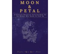 Moon & Petal: A Celestial Botanical Coloring Book for the Woman Who Needs to Look Up