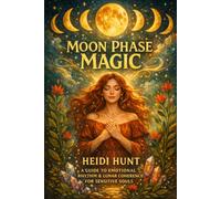 Moon Phase Magic: A Guide to Emotional Rhythm & Lunar Coherence for Sensitive Souls