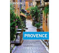 Moon Provence (First Edition): Hillside Villages, Local Food & Wine, Coastal Escapes