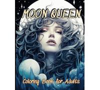 Moon Queen Coloring Book: 55 Unique Portrait Grayscale Adult Coloring Pages - Portrait Coloring Pages Depicts The Frame of a Beautiful, Fanciful Woman ... Girls, Teens to Relaxation, Reduce Stress