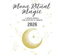 Moon Ritual Magic 2026:: A Guided Journal For Intuition & Growth