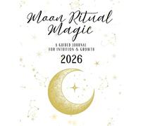 Moon Ritual Magic 2026:: A Guided Journal For Intuition & Growth