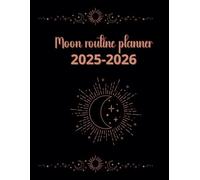Moon Routine Planner 2025-2026: Manifestation, Rituals, and Lunar Alignment: Track Moon Phases, Manifest Dreams, and Embrace Your Zodiac Energy with Astrology-Inspired Rituals and Notes