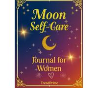 Moon Self-Care Journal for Women: Daily Rituals, Mindfulness, and Guided Wellness Planner: Align Your Feminine Energy, Self-Love, and Manifestation with the Moon Phases