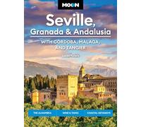 Moon Seville, Granada & Andalusia: With Cordoba, Malaga & Tangier (First Edition): The Alhambra, Wine & Tapas, Coastal Getaways