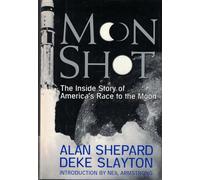 Moon Shot: The Inside Story of America's Race to the Moon