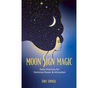 Moon Sign Magic: Daily Practices for Feminine Power & Attraction