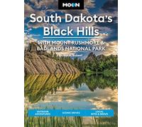 Moon South Dakota’s Black Hills: With Mount Rushmore & Badlands National Park (Fifth Edition): Outdoor Adventures, Scenic Drives, Local Bites & Brews