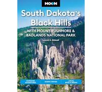 Moon South Dakota's Black Hills: With Mount Rushmore & Badlands National Park: Outdoor Adventures, Scenic Drives, Local Bites & Brews
