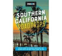 Moon Southern California Road Trips: Drives along the Beaches, Mountains, and Deserts with the Best Stops along the Way