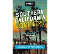 Moon Southern California Road Trips: Drives along the Beaches, Mountains, and Deserts with the Best Stops along the Way