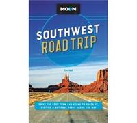 Moon Southwest Road Trip (Third Edition): Drive the Loop from Las Vegas to Santa Fe, Visiting 8 National Parks along the Way