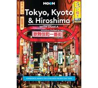 Moon Tokyo, Kyoto & Hiroshima: With Osaka Experience Japan's Top Cities with the Best Day Trips - Moon Travel Guides - Moon Travel - ebook (ePub) - Livre
