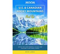 Moon U.S. & Canadian Rocky Mountains Road Trip (First Edition): Drive the Continental Divide and Explore 9 National Parks