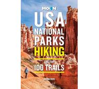 Moon USA National Parks Hiking: The Top 100 Trails