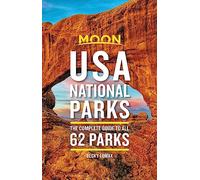 Moon USA National Parks: The Complete Guide to All 62 Parks