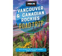 Moon Vancouver & Canadian Rockies Road Trip With Victoria, the Sea-to-Sky Highway, Banff & Jasper - Carolyn B. Heller - Moon Travel - ebook (ePub) - Livre