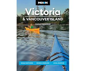 Moon Victoria & Vancouver Island (Fourth Edition): Whale-Watching, Hiking & Paddling, Local Seafood