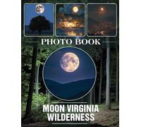 Moon Virginia Wilderness Photo Book: Stunning Photography Of Virginia's Night Sky Featuring 40 Breathtaking Images