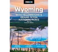 Moon Wyoming: With Yellowstone & Grand Teton National Parks (Fourth Edition): Outdoor Adventures, Glaciers & Hot Springs, Hiking & Skiing