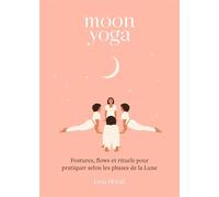 Moon yoga Postures, flows et rituels pour pratiquer selon les phases de la Lune - Lisa Hood - Lotus Et L'elephant - broché - Guide