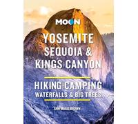 Moon Yosemite, Sequoia & Kings Canyon (Tenth Edition): Hiking, Camping, Waterfalls & Big Trees