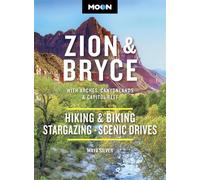Moon Zion & Bryce: With Arches, Canyonlands & Capitol Reef Hiking & Biking, Stargazing, Scenic Drives - Maya Silver - Moon Travel - ebook (ePub) - Livre