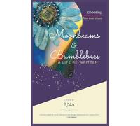 Moonbeams & Bumblebees: A Life Re-written: Choosing self over norms, flow over chaos