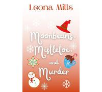 Moonbeams, Mistletoe, and Murder Maeve Pruitt Witchy Mysteries, #1 - Leona Mills - Leona Mills - ebook (ePub) - Livre