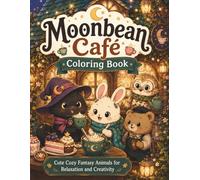 Moonbean Café Coloring Book: Cute Fantasy Animal Coloring Book Featuring Cozy Magical Cafés, Whimsical Creatures, Relaxing Scenes and Adorable Fantasy Worlds