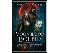 Moonblood Bound: A Rejected Mate Werewolf Romance of Fate, Betrayal, and Forbidden Power.