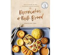Mooncakes and Milk Bread: Sweet and Savory Recipes Inspired by Chinese Bakeries (A James Beard Award-Winning Cookbook. The Perfect Gift for Bakers, Baking Fans, and Foodies)