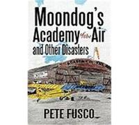 Moondog's Academy of the Air and Other Disasters Pete Fusco (Auteur)