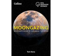 Moongazing: Beginner’S Guide to Exploring the Moon, Including Moon Maps, Eclipses, Blue Moons, Supermoons and More!