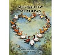 Moonglow Meadows: A Cottagecore Colouring Book of Woodland Creatures and Tender Moments