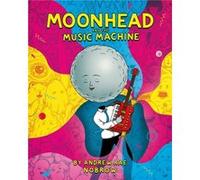 Moonhead and the Music Machine by Andrew Rae Andrew Rae, (Auteur)
