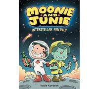 Moonie and Junie: Interstellar Pen Pals: A Graphic Novel