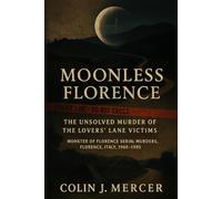 Moonless Florence: The Unsolved Murder of the Lovers’ Lane Victims - Monster of Florence Serial Murders, Florence, Italy, 1968-1985