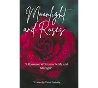 Moonlight and Roses: A Romance Written in Petals and Starlight"
