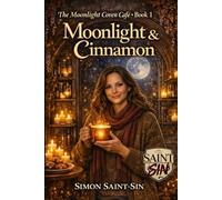 Moonlight & Cinnamon: A Novel by Simon Saint-Sin