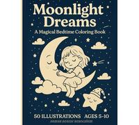 Moonlight Dreams - A Magical Bedtime Coloring Book: Relaxing Nighttime Scenes for Peaceful Sleep and Imaginative Kids