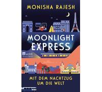 Moonlight Express - Mit dem Nachtzug um die Welt - Monisha Rajesh - Rowohlt E-Book - ebook (ePub) - Livre