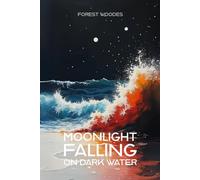 Moonlight Falling on Dark Water: An Emergent Universe: Book Three of Five