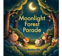 Moonlight Forest Parade: A Gentle Bedtime Story for Toddlers Filled with Forest Friends, Rhymes, and Magic Dreams