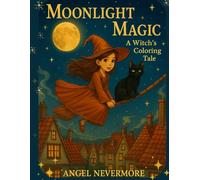 Moonlight Magic: A Witch's Coloring Tale: The Whimsical Adventure of a Young Witch and Her Magical Paintbrush