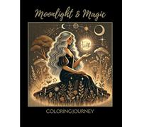 Moonlight & Magic Coloring Journey: A Sacred Journey Through the Divine Feminine, Intuition, and Moonlight