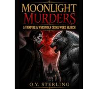 Moonlight Murders: A Vampire & Werewolf Crime Word Search: Solve 112 Blood-Moon Cases, Hunt Hidden Clues & Unmask the Killer